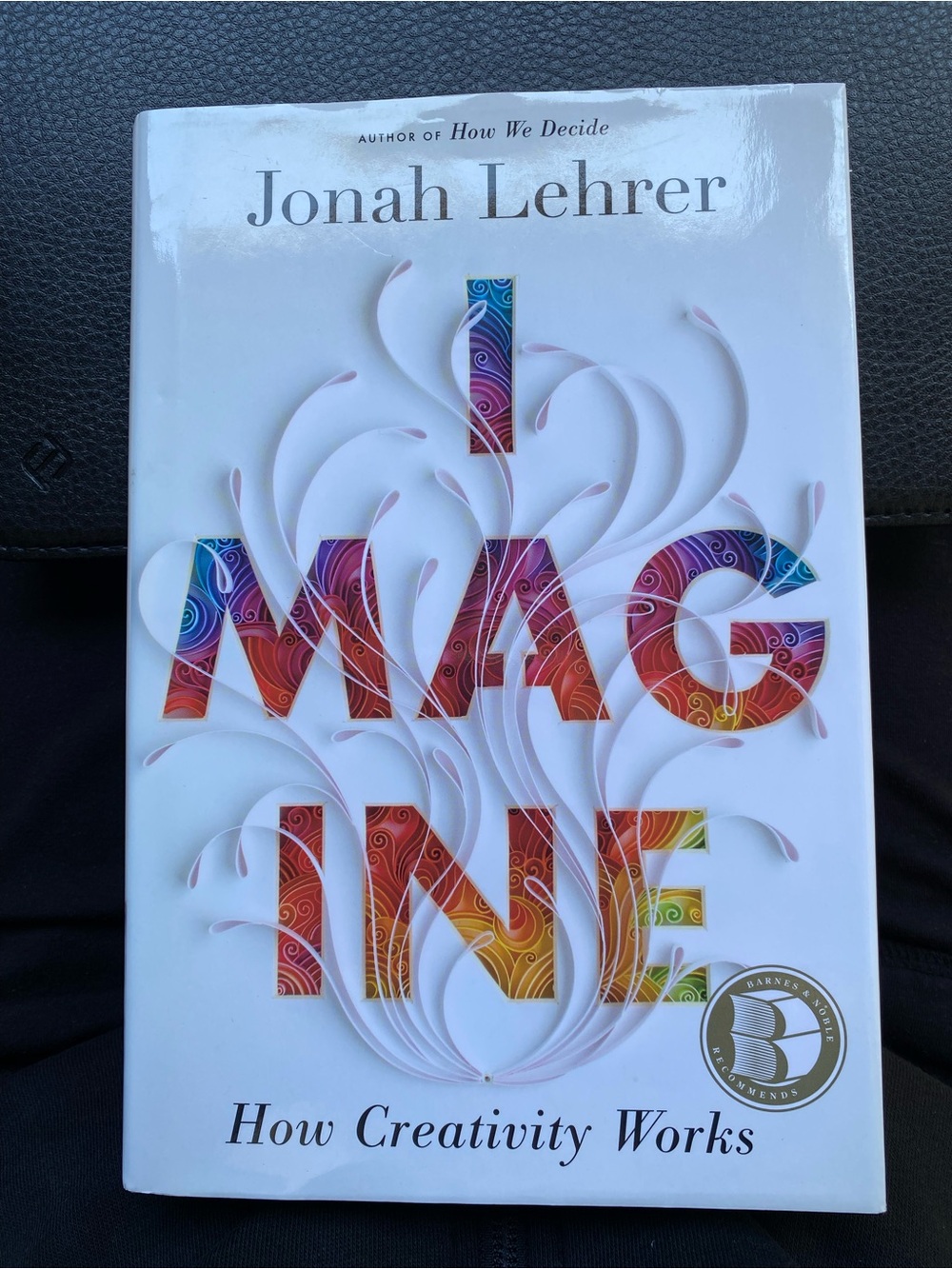 Imagine: How Creativity Works by Jonah Lehrer Hardcover